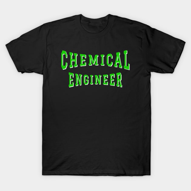 Chemical Engineer in Green Color Text T-Shirt by The Black Panther